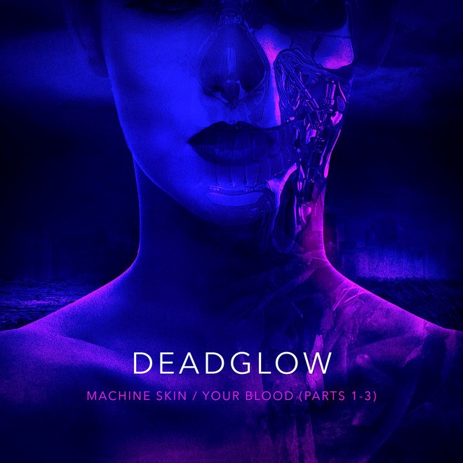 Finnish Progressive Rockers Deadglow Release Dual Singles & Videos For Machine Skin & Your Blood (Parts 1 - 3)